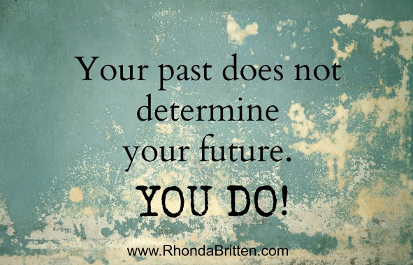 Your Past Does Not Determine Your Future. You Do!