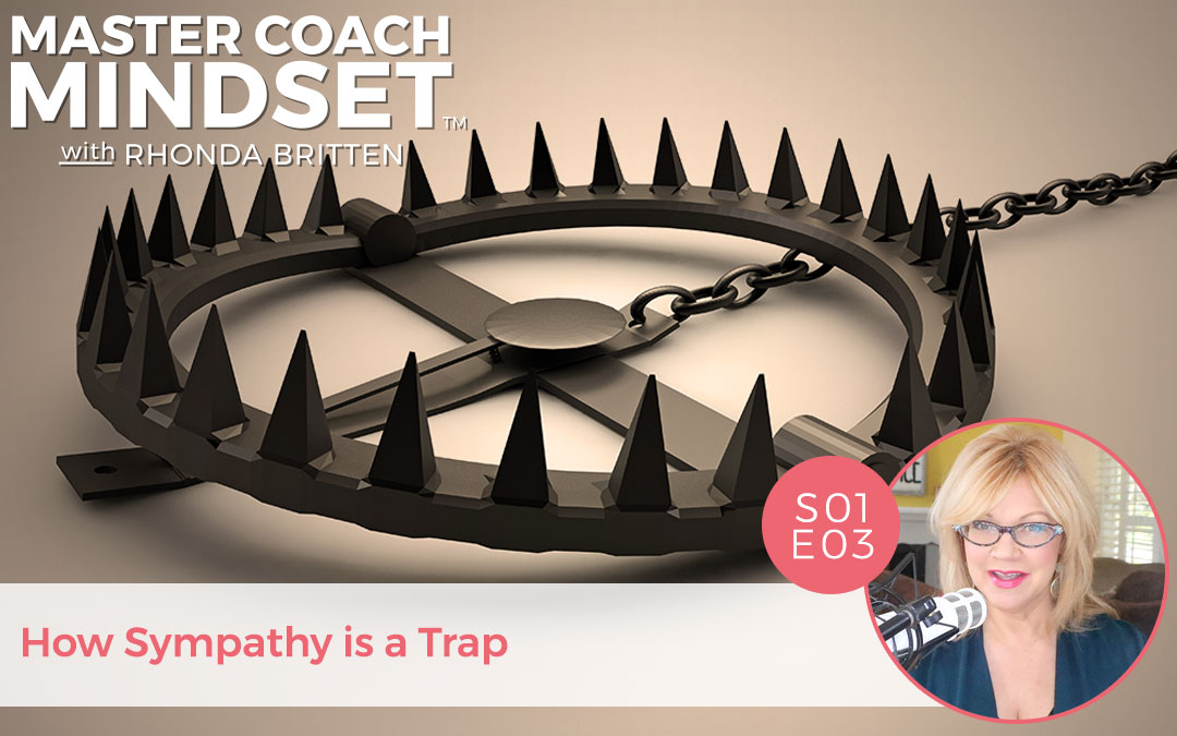 Master Coach Mindset S01E03 How Sympathy is a Trap by Rhonda Britten