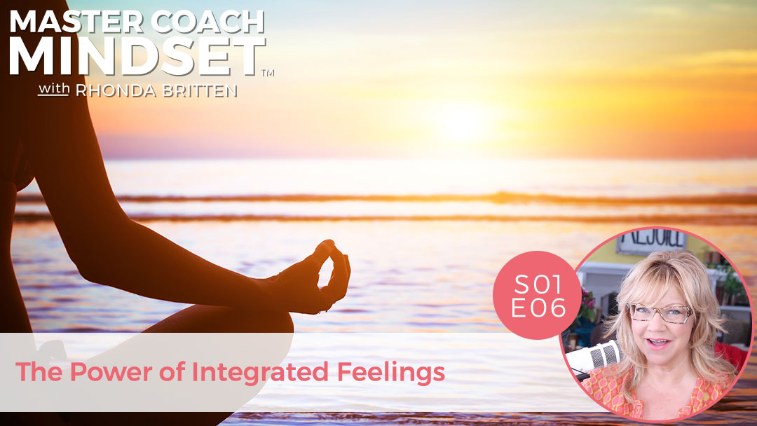 Master-Coach-Mindset-_-S01E06-The-Power-of-Integrated-Feelings-by-Rhonda-Britten