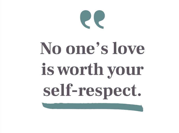 “No one’s love is worth your self-respect.”