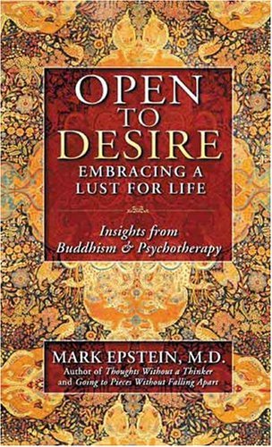 Open to Desire Embracing a Lust for Life Insights from Buddhism and Psychotherapy